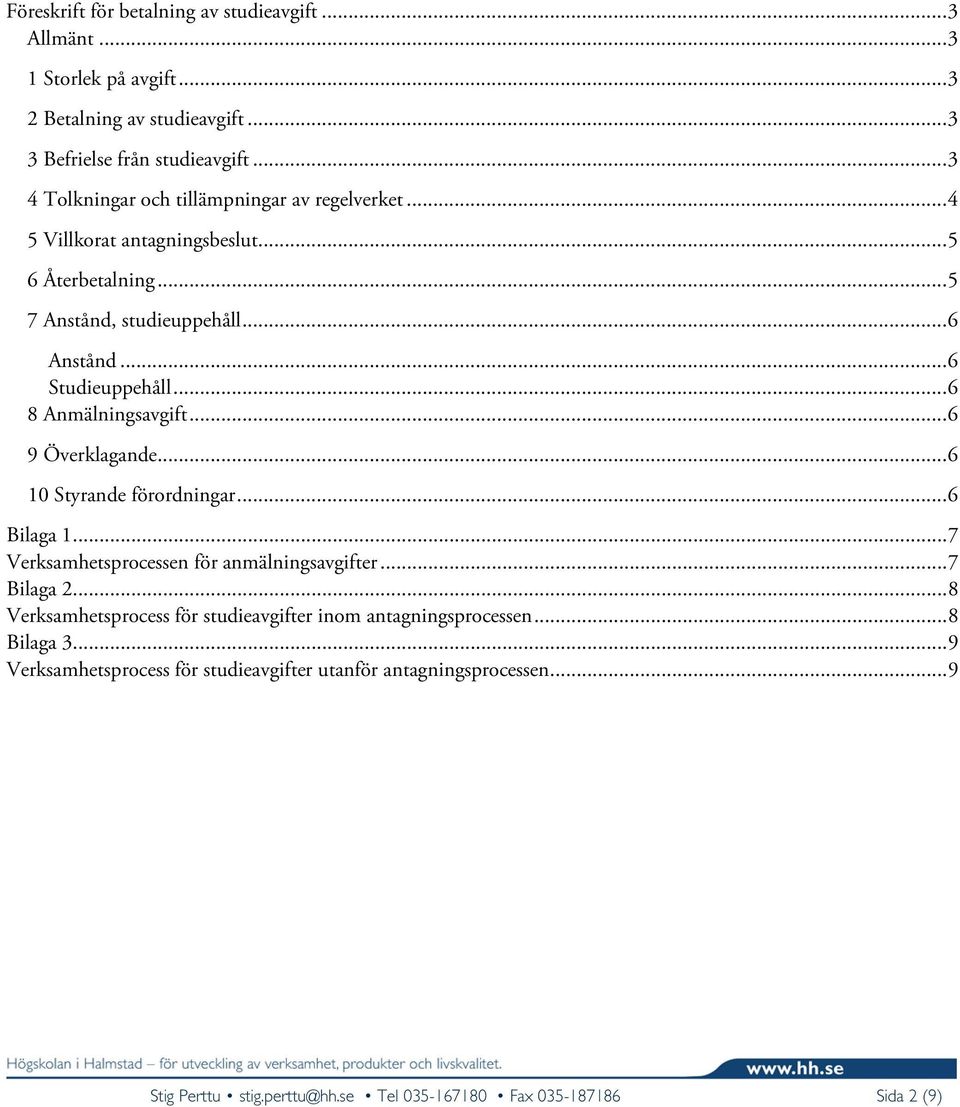 .. 6 8 Anmälningsavgift... 6 9 Överklagande... 6 10 Styrande förordningar... 6 Bilaga 1... 7 Verksamhetsprocessen för anmälningsavgifter... 7 Bilaga 2.