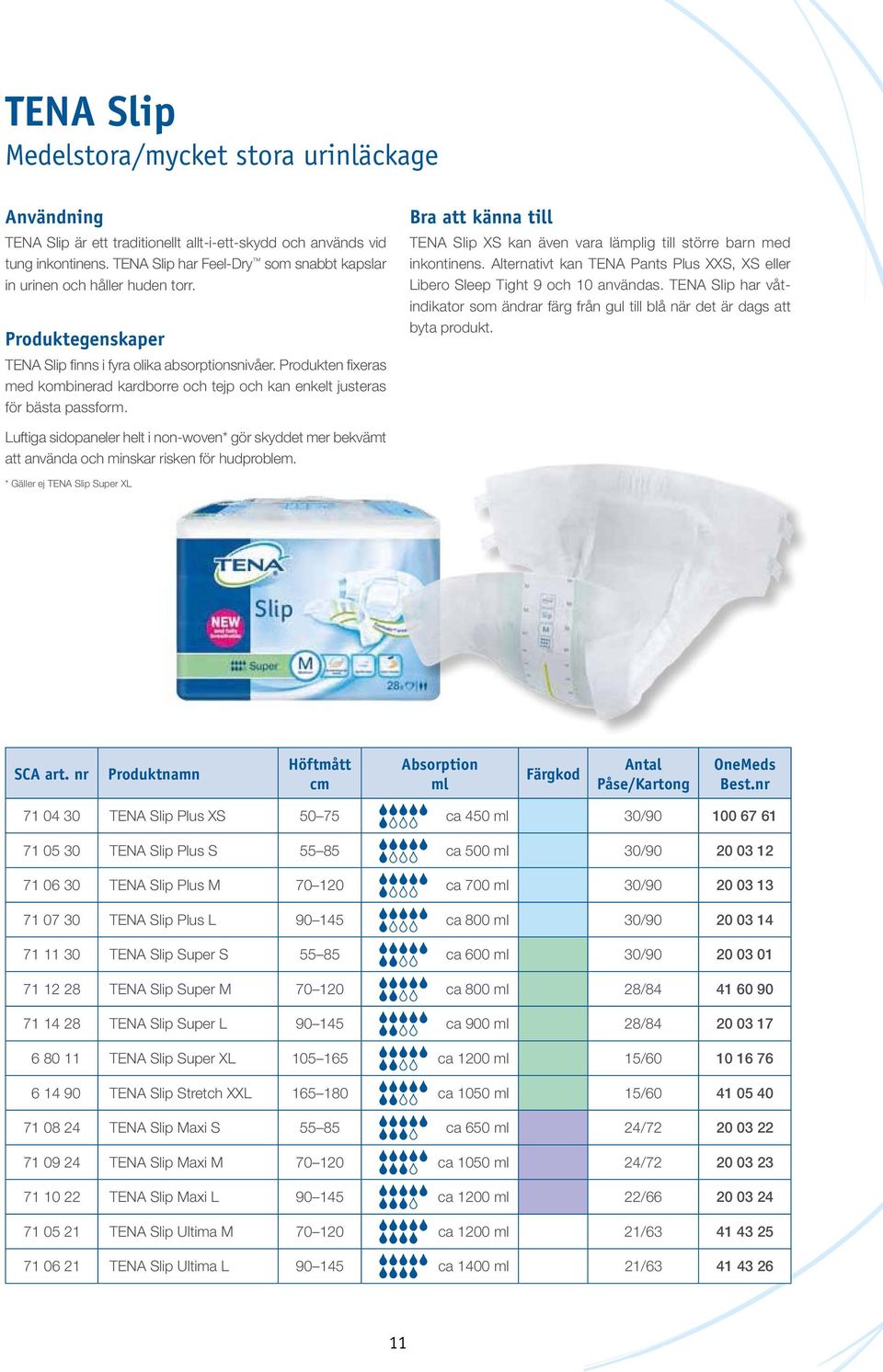 Produkten fixeras med kombinerad kardborre och tejp och kan enkelt justeras för bästa passform. Bra att känna till TENA Slip XS kan även vara lämplig till större barn med inkontinens.