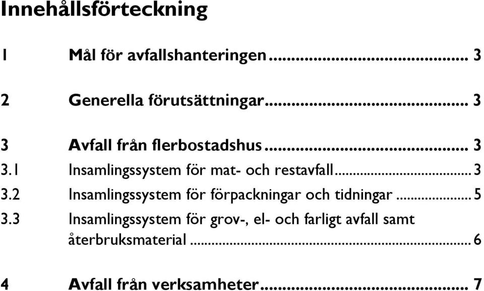 .. 3 3.2 Insamlingssystem för förpackningar och tidningar... 5 3.