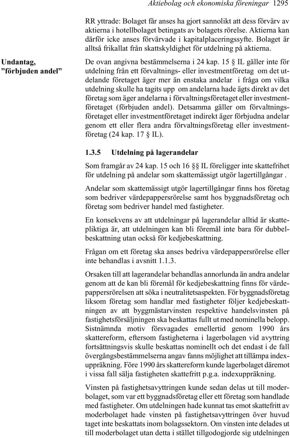 15 IL gäller inte för utdelning från ett förvaltnings- eller investmentföretag om det utdelande företaget äger mer än enstaka andelar i fråga om vilka utdelning skulle ha tagits upp om andelarna hade