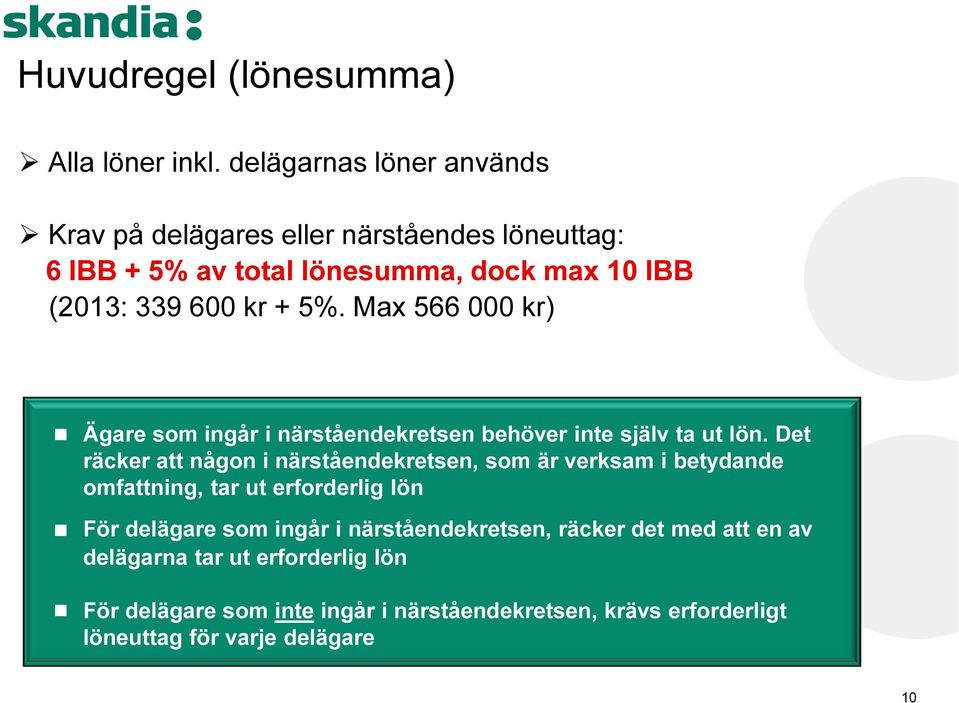 Max 566 000 kr) Ägare som ingår i närståendekretsen behöver inte själv ta ut lön.