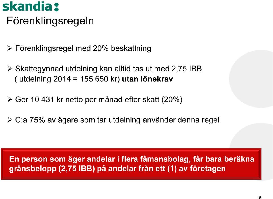 skatt (20%) C:a 75% av ägare som tar utdelning använder denna regel En person som äger andelar