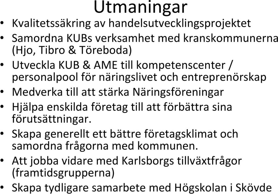 Näringsföreningar Hjälpa enskilda företag till att förbättra sina förutsättningar.