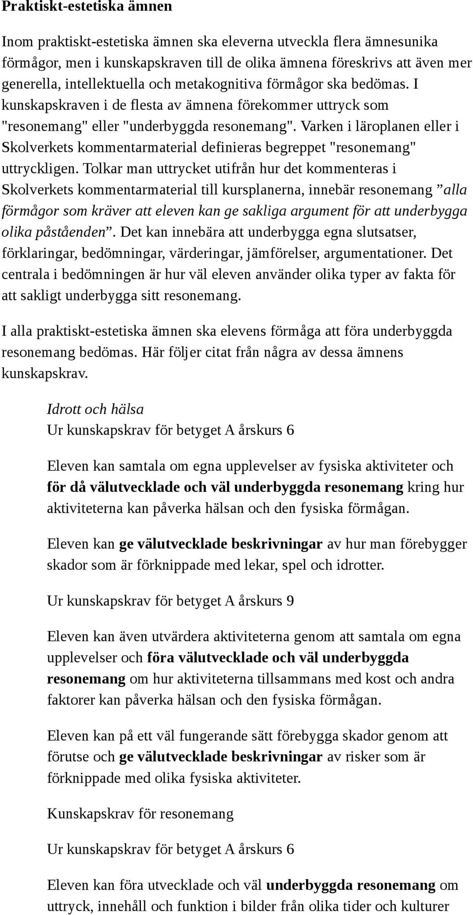 Varken i läroplanen eller i Skolverkets kommentarmaterial definieras begreppet "resonemang" uttryckligen.