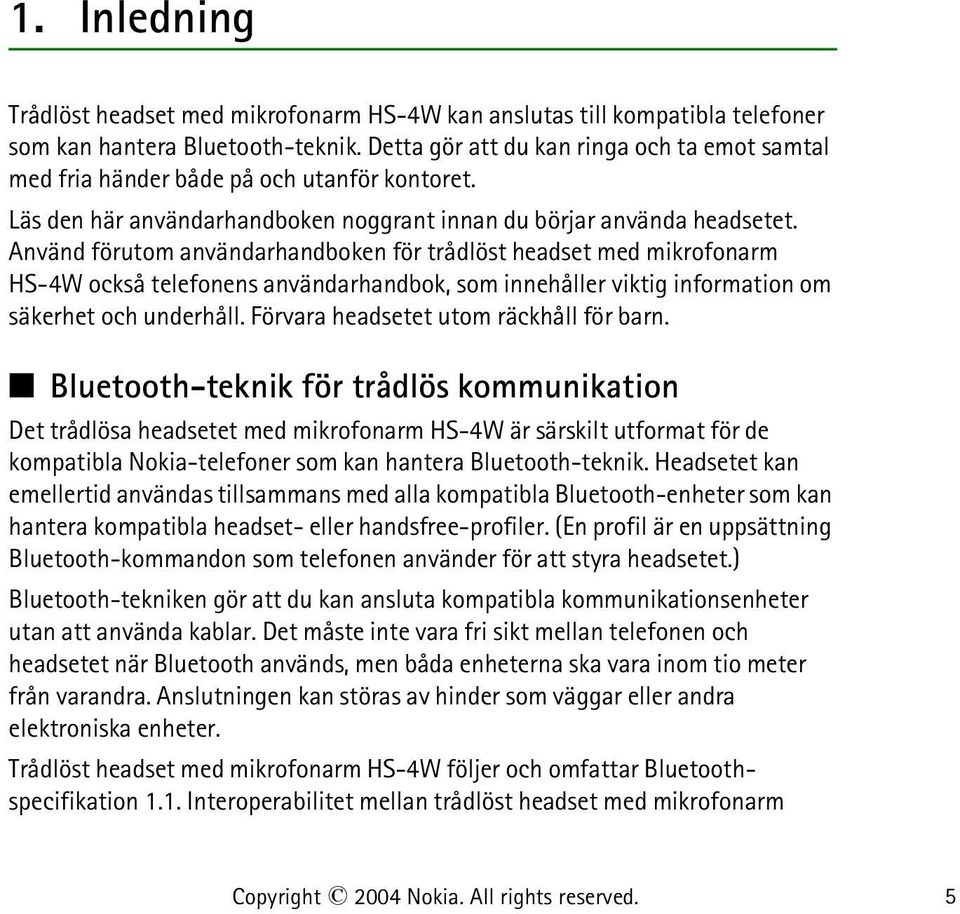 Använd förutom användarhandboken för trådlöst headset med mikrofonarm HS-4W också telefonens användarhandbok, som innehåller viktig information om säkerhet och underhåll.