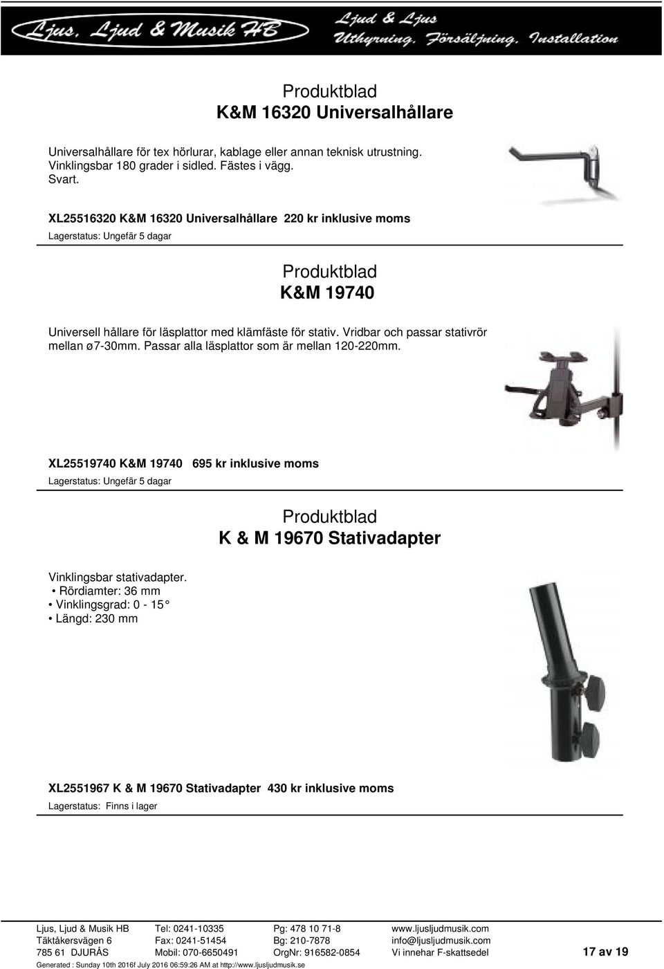 XL25516320 K&M 16320 Universalhållare 220 kr inklusive moms K&M 19740 Universell hållare för läsplattor med klämfäste för stativ.