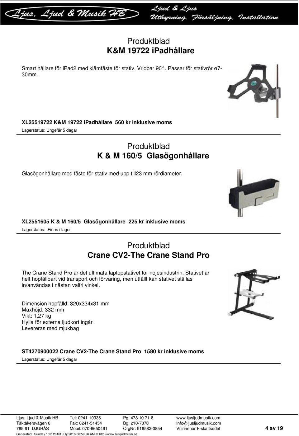 XL2551605 K & M 160/5 Glasögonhållare 225 kr inklusive moms Crane CV2-The Crane Stand Pro The Crane Stand Pro är det ultimata laptopstativet för nöjesindustrin.