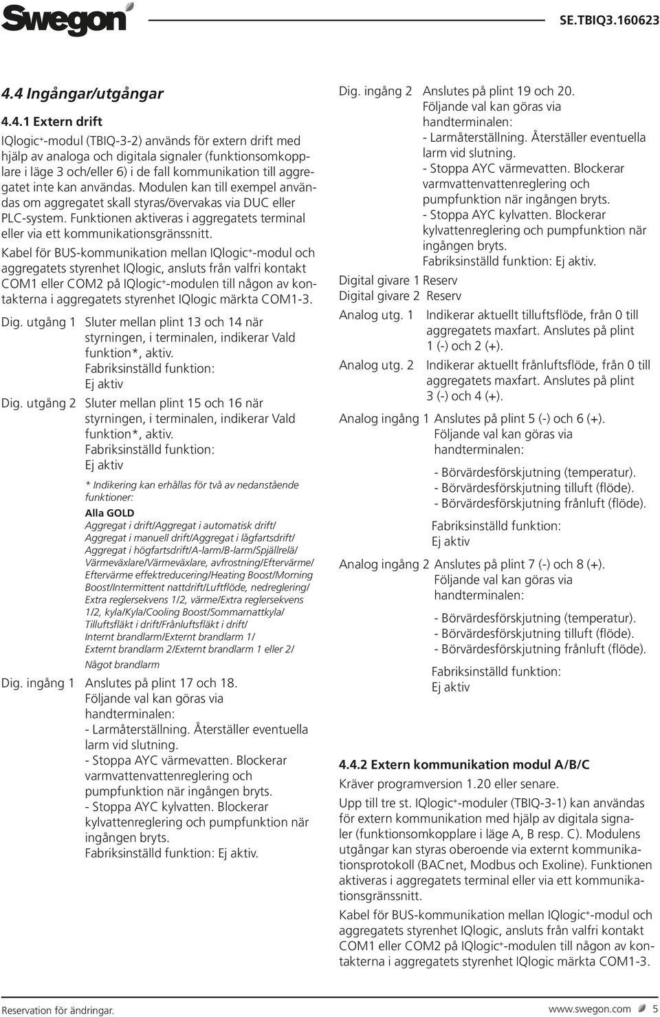 Funktionen aktiveras i aggregatets terminal eller via ett kommunikationsgränssnitt.