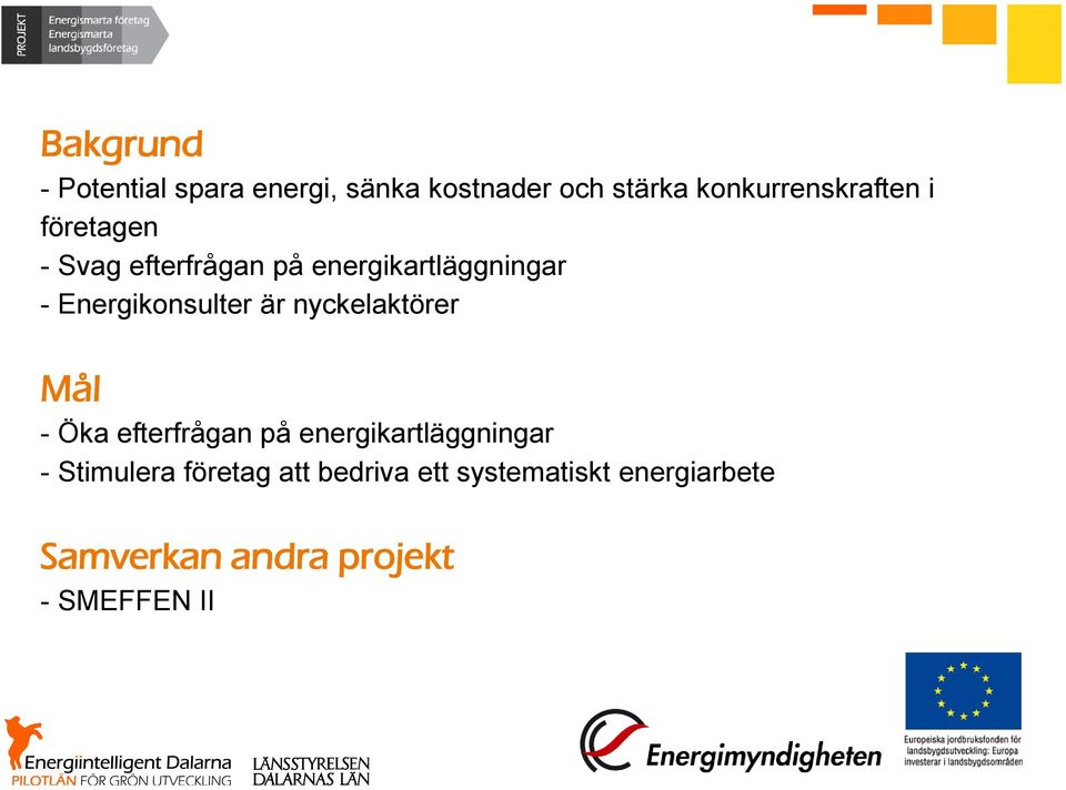 Energikonsulter är nyckelaktörer Mål - Öka efterfrågan på energikartläggningar