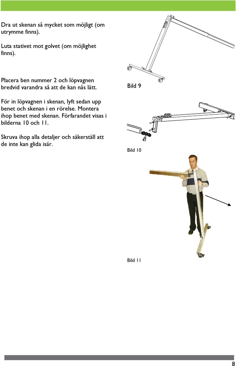 Bild 9 För in löpvagnen i skenan, lyft sedan upp benet och skenan i en rörelse.
