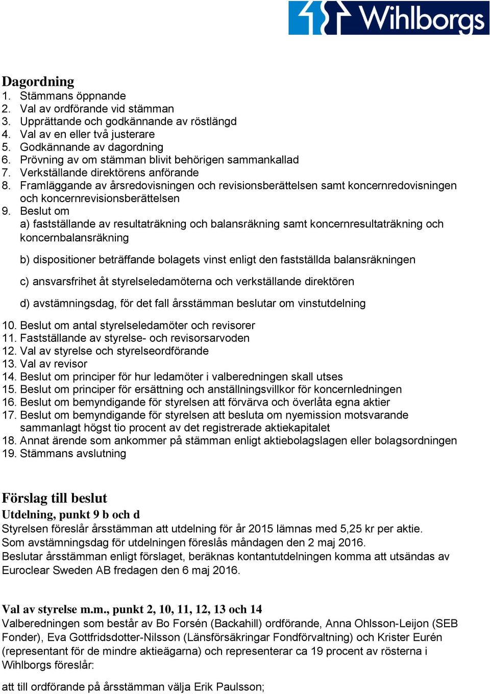 Framläggande av årsredovisningen och revisionsberättelsen samt koncernredovisningen och koncernrevisionsberättelsen 9.