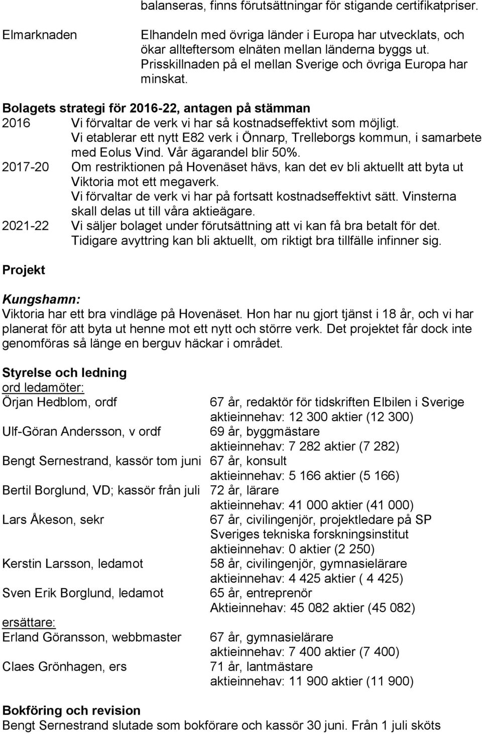 Vi etablerar ett nytt E82 verk i Önnarp, Trelleborgs kommun, i samarbete med Eolus Vind. Vår ägarandel blir 50%.