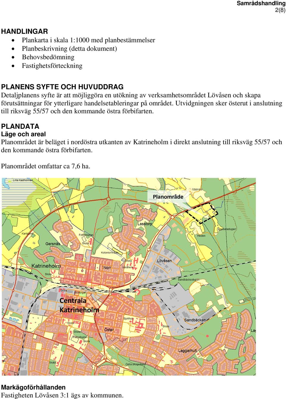 Utvidgningen sker österut i anslutning till riksväg 55/57 och den kommande östra förbifarten.