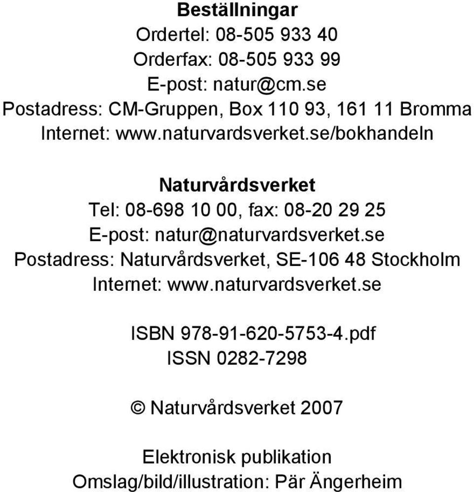 se/bokhandeln Naturvårdsverket Tel: 08-698 10 00, fax: 08-20 29 25 E-post: natur@naturvardsverket.