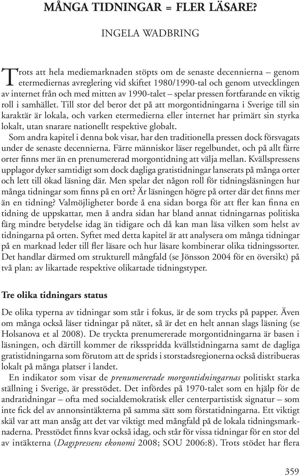 1990-talet spelar pressen fortfarande en viktig roll i samhället.