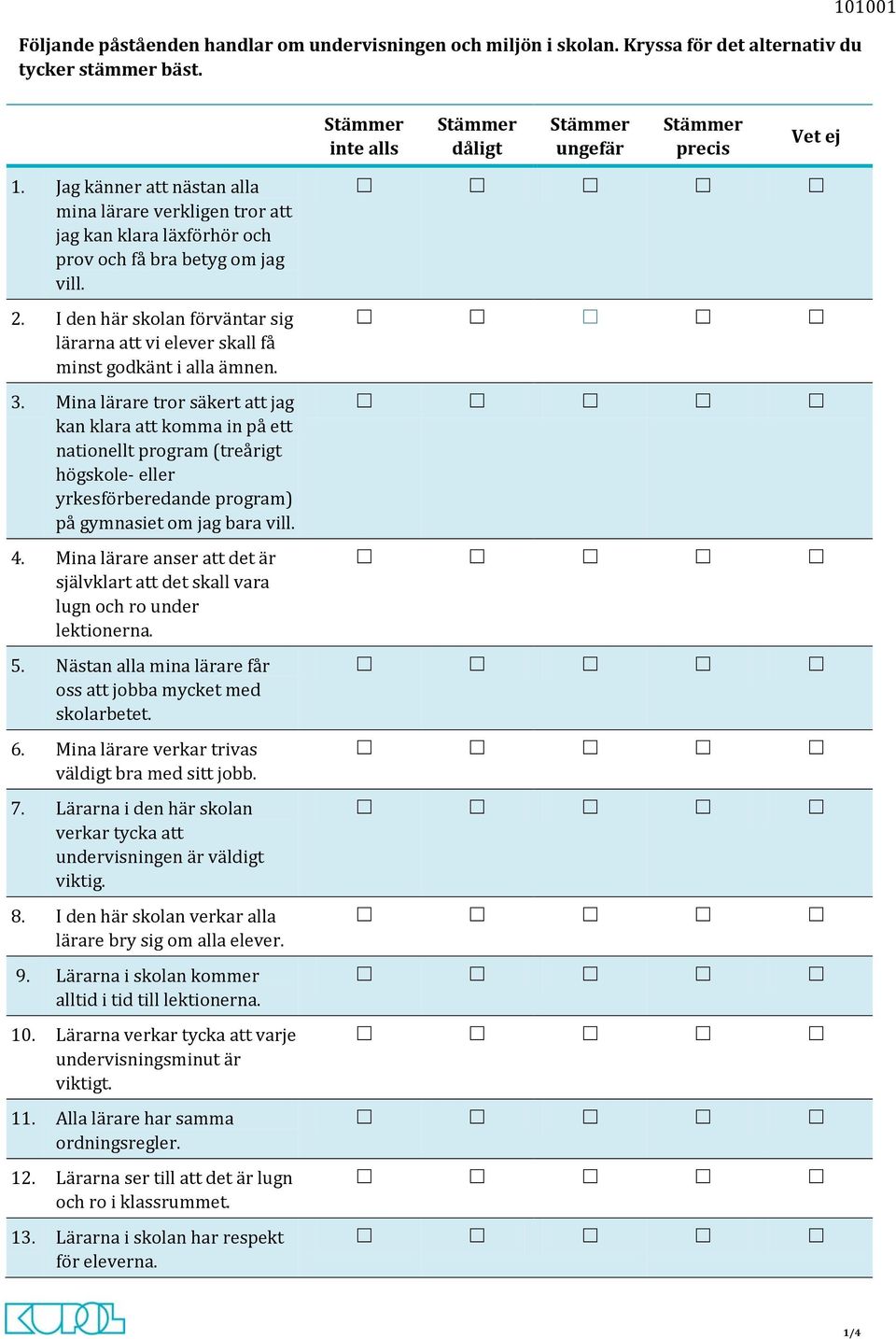 I den här skolan förväntar sig lärarna att vi elever skall få minst godkänt i alla ämnen. 3.