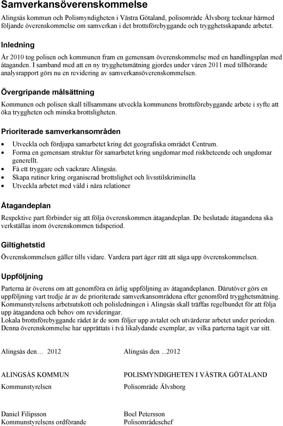 I samband med att en ny trygghetsmätning gjordes under våren 2011 med tillhörande analysrapport görs nu en revidering av samverkansöverenskommelsen.