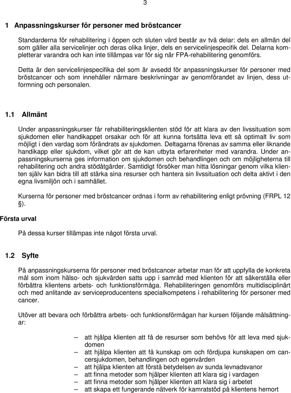 Detta är den servicelinjespecifika del som är avsedd för anpassningskurser för personer med bröstcancer och som innehåller närmare beskrivningar av genomförandet av linjen, dess utformning och