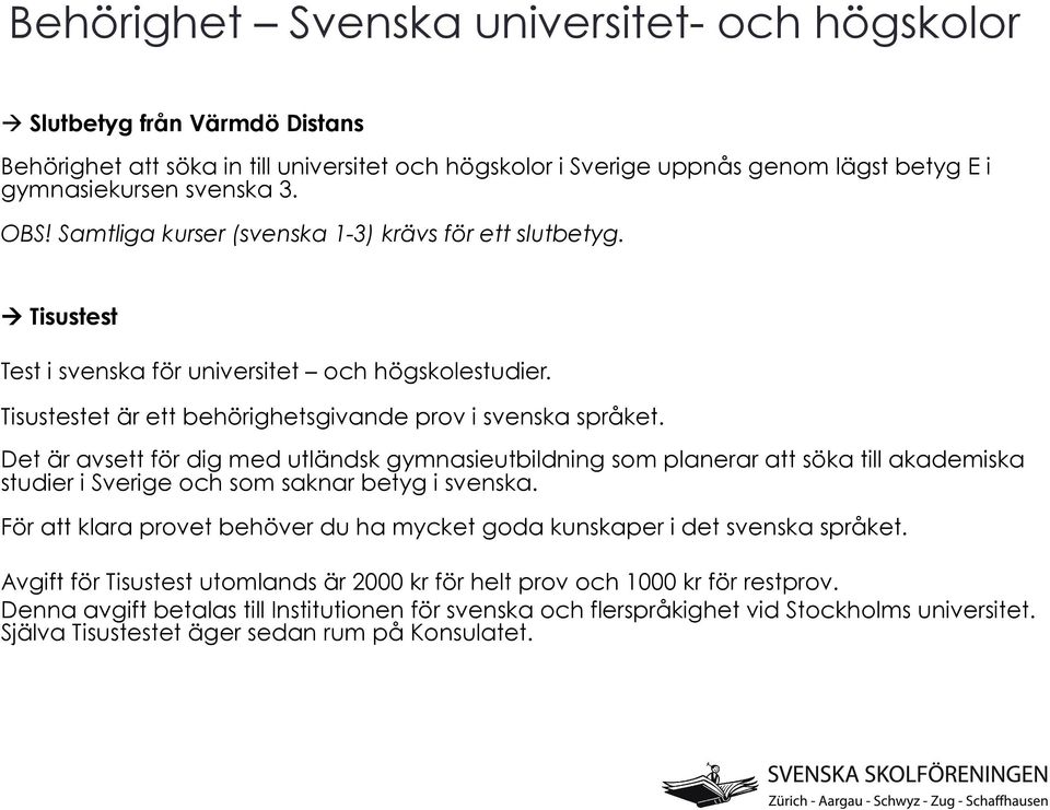 Det är avsett för dig med utländsk gymnasieutbildning som planerar att söka till akademiska studier i Sverige och som saknar betyg i svenska.