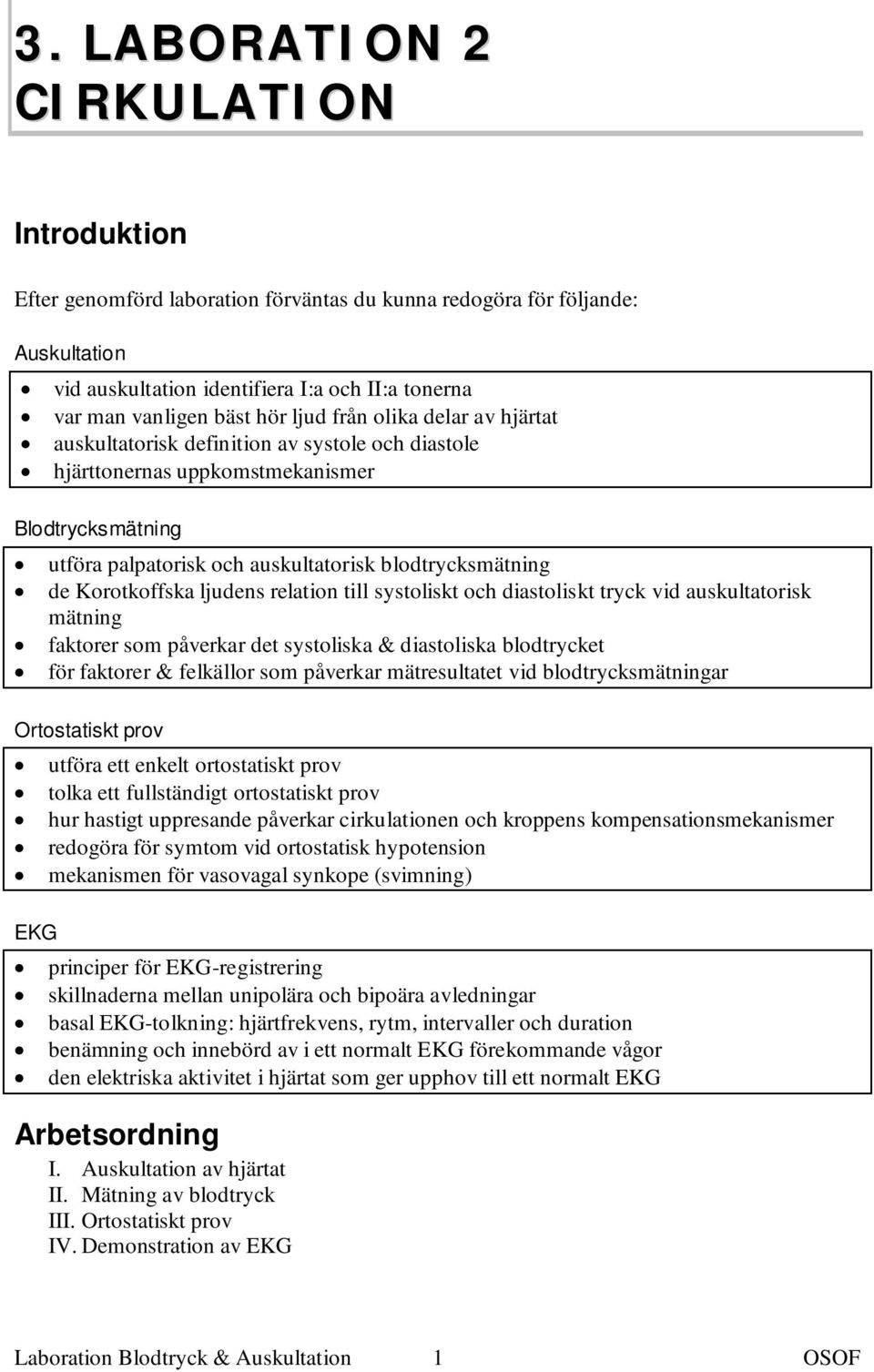 Korotkoffska ljudens relation till systoliskt och diastoliskt tryck vid auskultatorisk mätning faktorer som påverkar det systoliska & diastoliska blodtrycket för faktorer & felkällor som påverkar