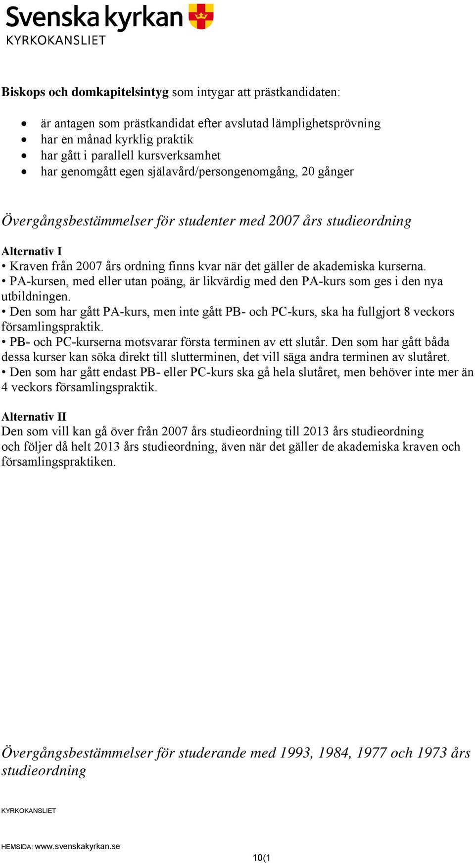 kurserna. PA-kursen, med eller utan poäng, är likvärdig med den PA-kurs som ges i den nya utbildningen.