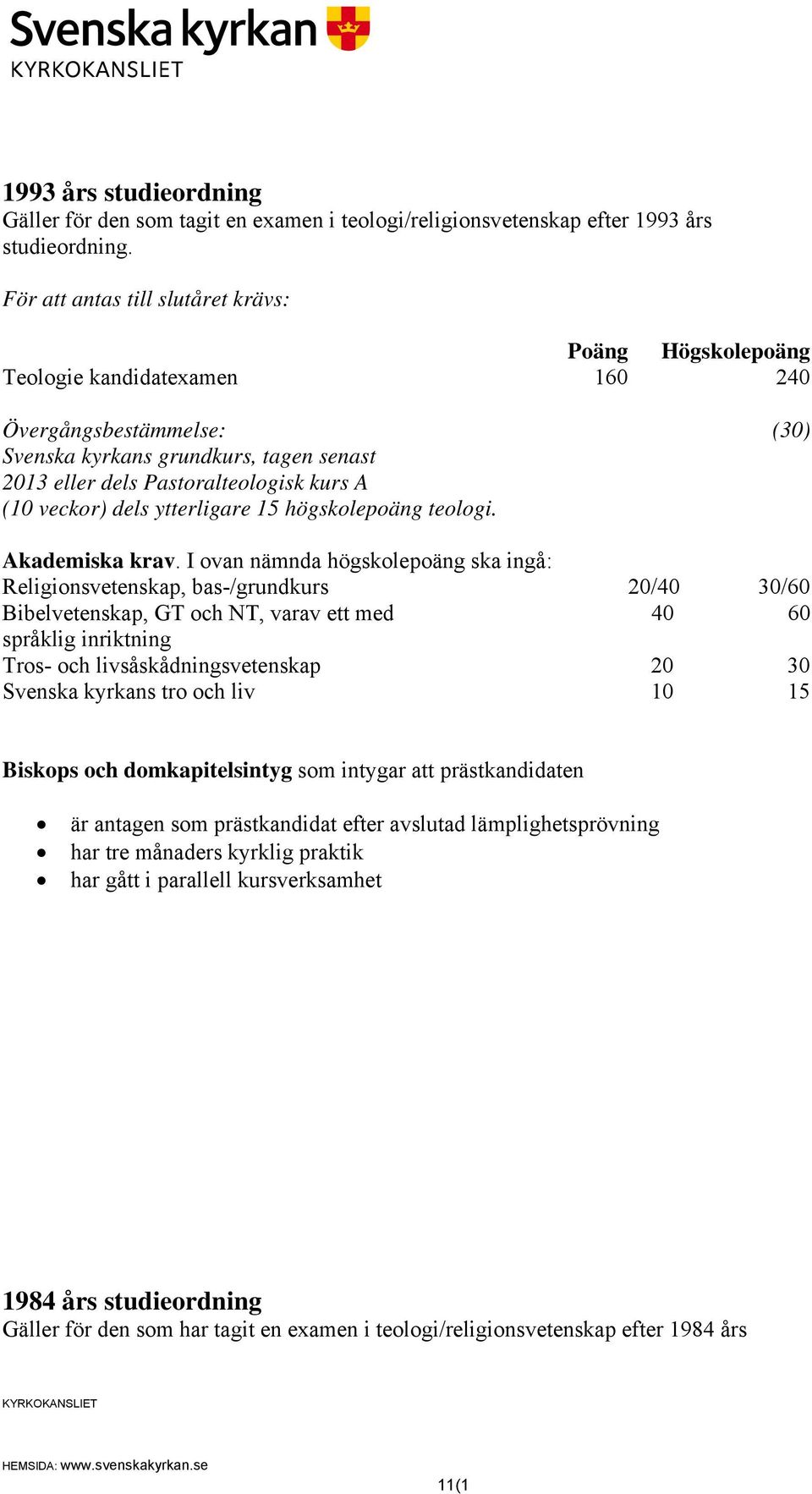 veckor) dels ytterligare 15 högskolepoäng teologi. Akademiska krav.