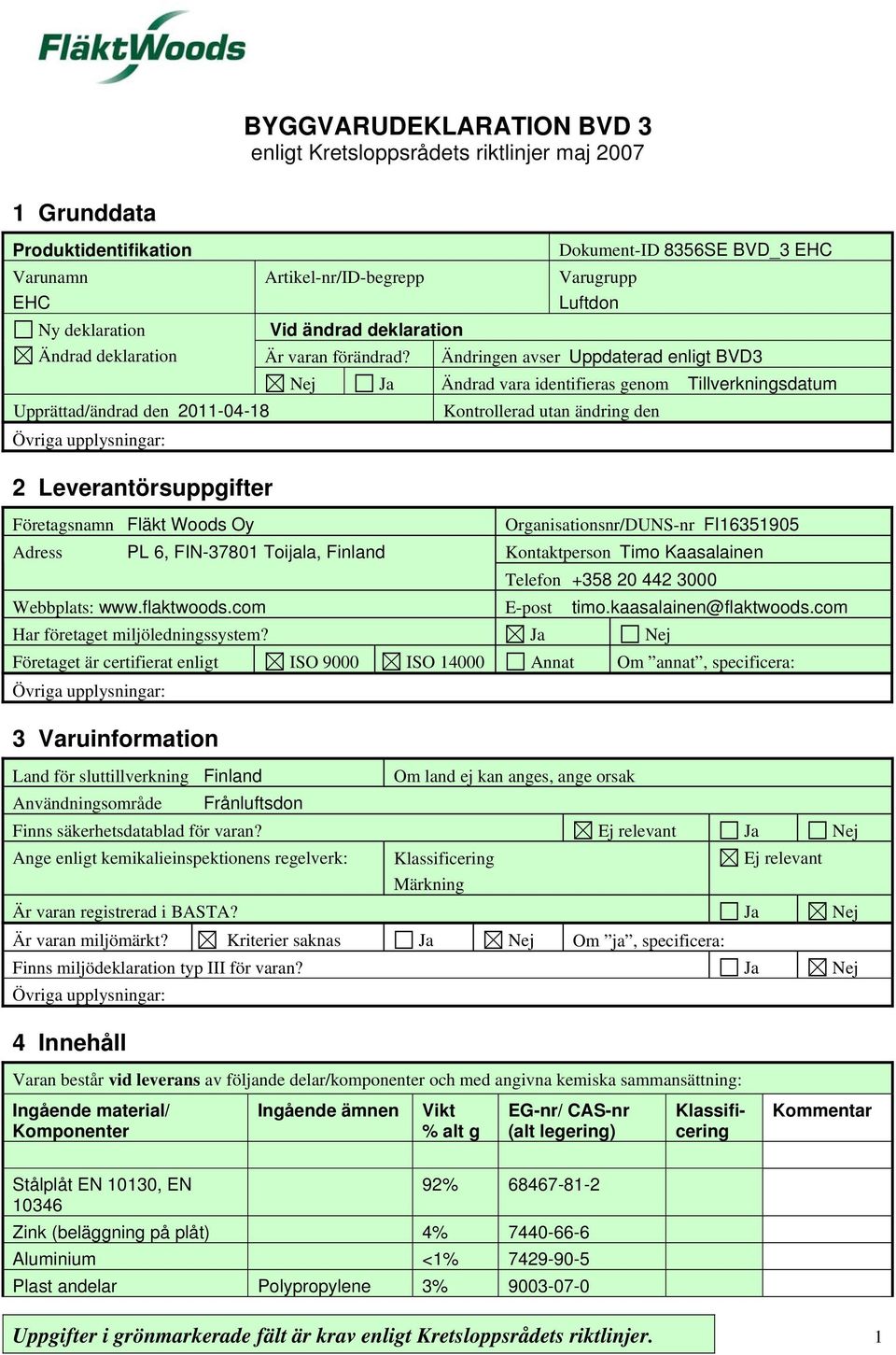PL 6, FIN-37801 Toijala, Finland Dokument-ID 8356SE BVD_3 EHC Varugrupp Luftdon Ändringen avser Uppdaterad enligt BVD3 Nej Ja Ändrad vara identifieras genom Tillverkningsdatum Kontrollerad utan