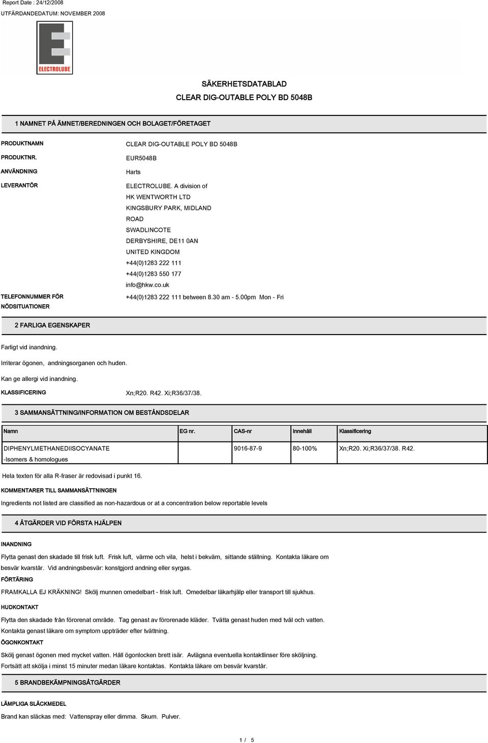 00pm Mon - Fri 2 FARLIGA EGENSKAPER KLASSIFICERING Xn;R20. R42. Xi;R36/37/38. 3 SAMMANSÄTTNING/INFORMATION OM BESTÅNDSDELAR EG nr.