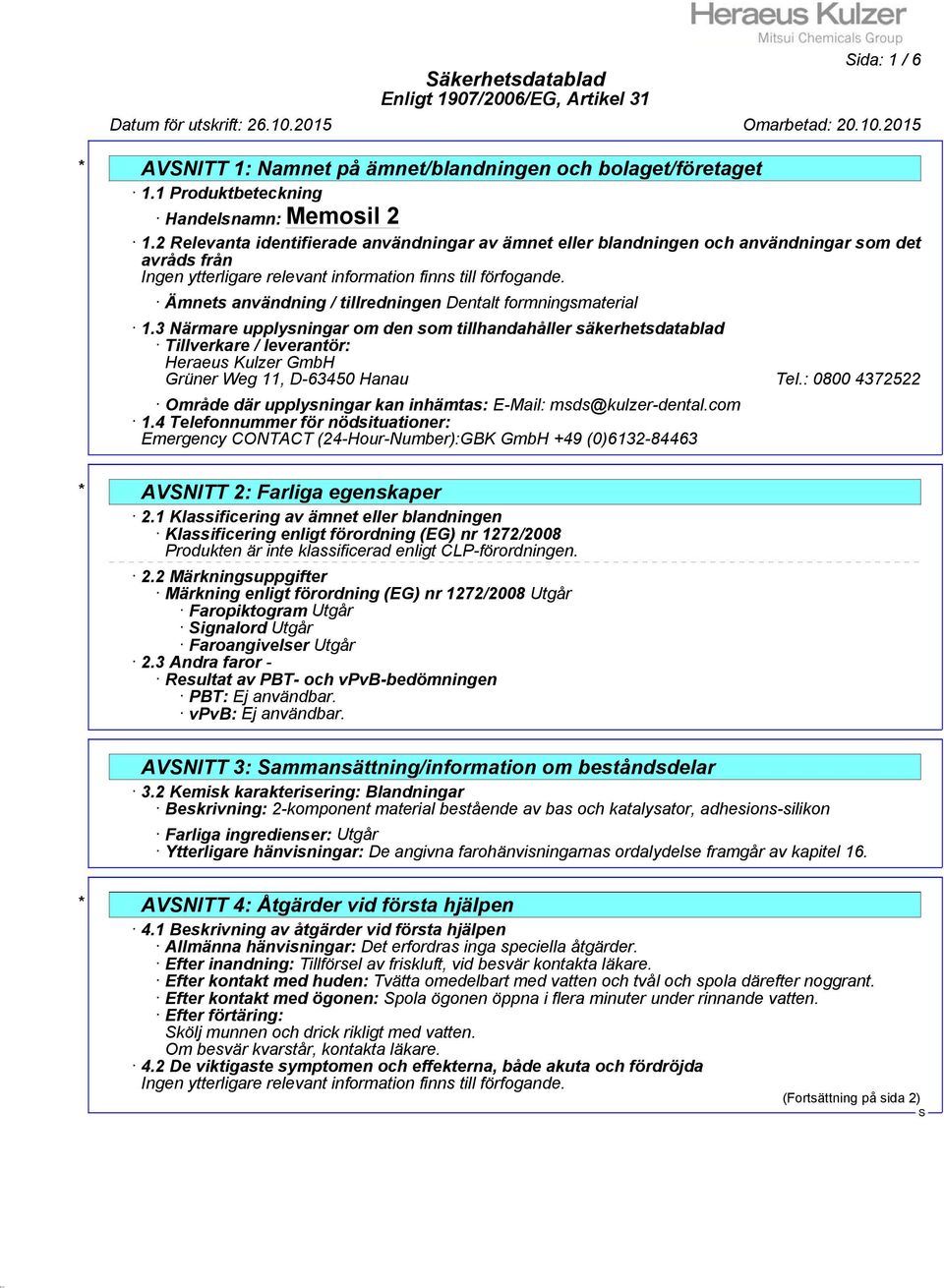 3 Närmare upplysningar om den som tillhandahåller säkerhetsdatablad Tillverkare / leverantör: Heraeus Kulzer GmbH Grüner Weg 11, D-63450 Hanau Tel.