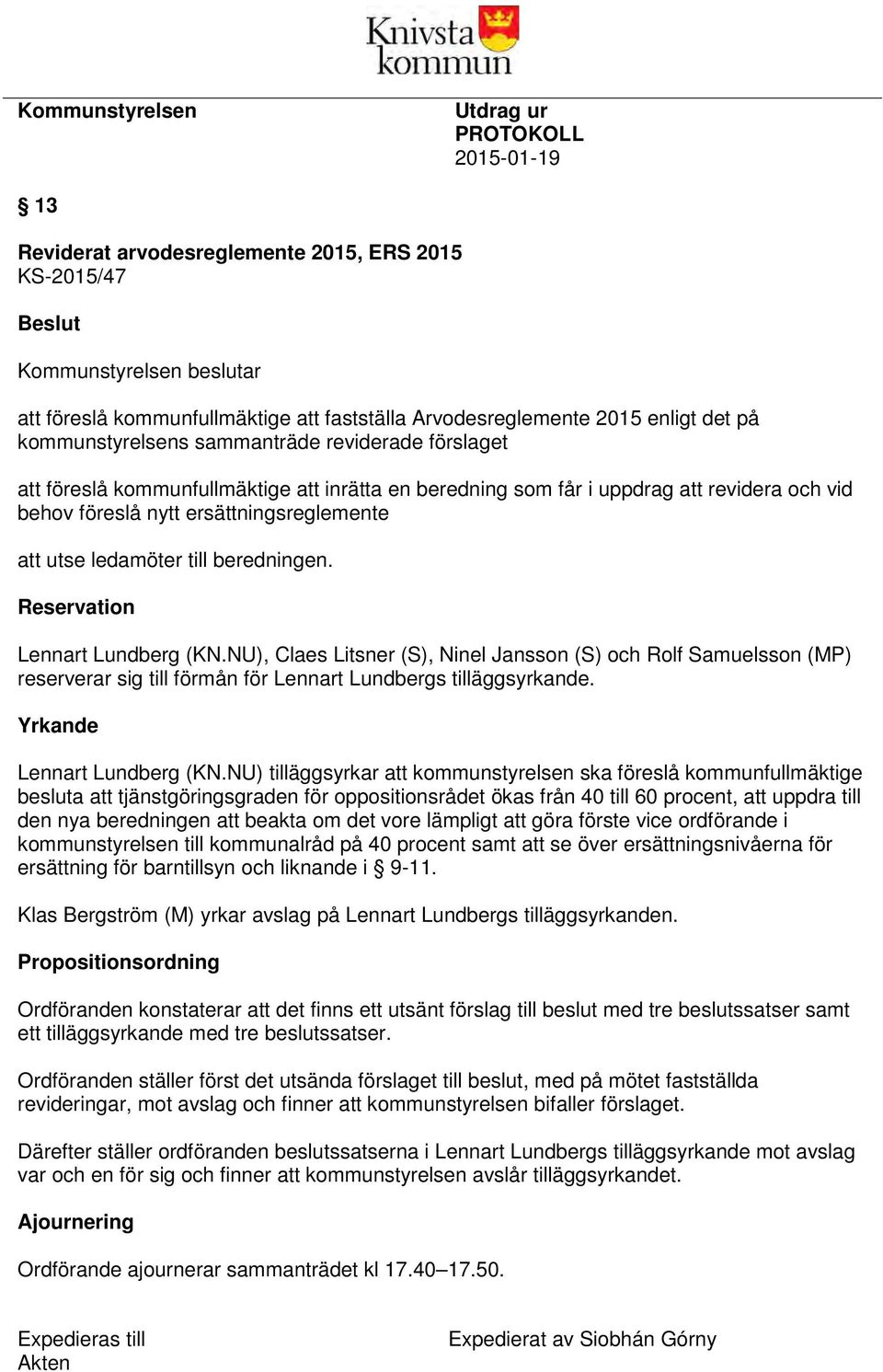 ersättningsreglemente att utse ledamöter till beredningen. Reservation Lennart Lundberg (KN.