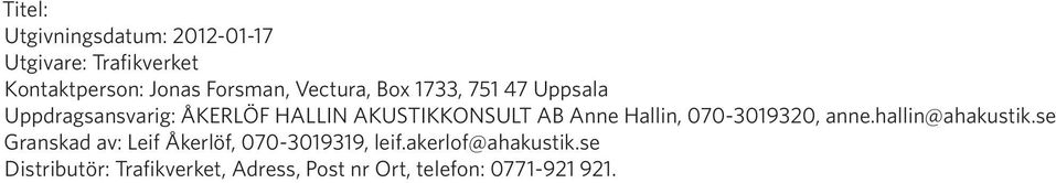 Anne Hallin, 0703019320, anne.hallin@ahakustik.