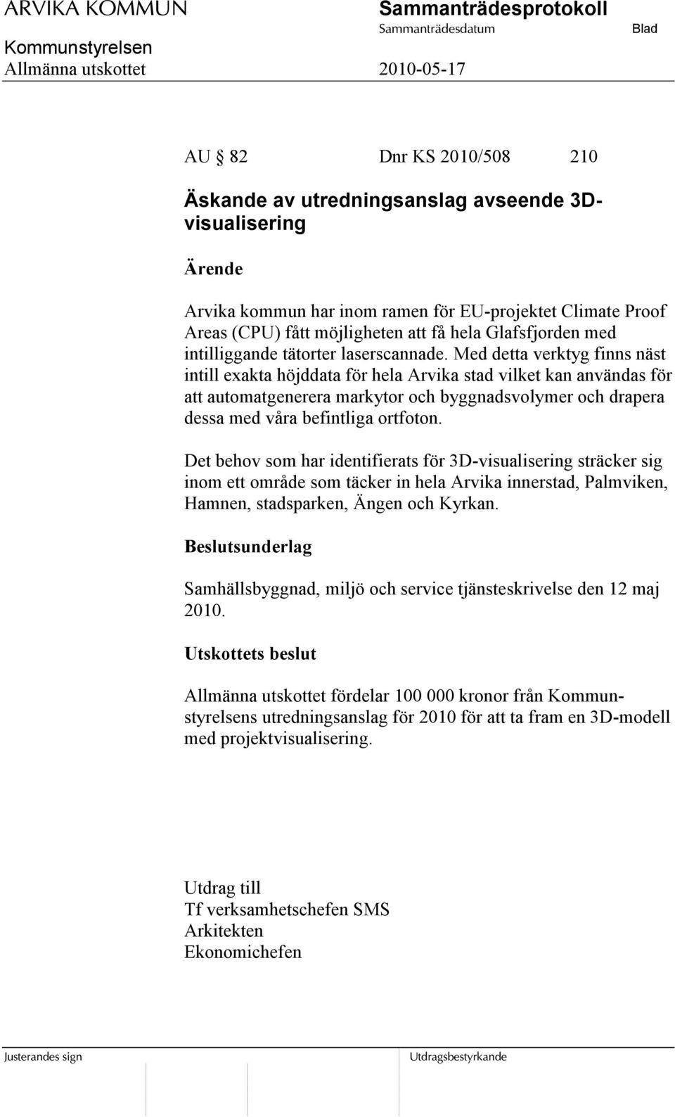 Med detta verktyg finns näst intill exakta höjddata för hela Arvika stad vilket kan användas för att automatgenerera markytor och byggnadsvolymer och drapera dessa med våra befintliga ortfoton.