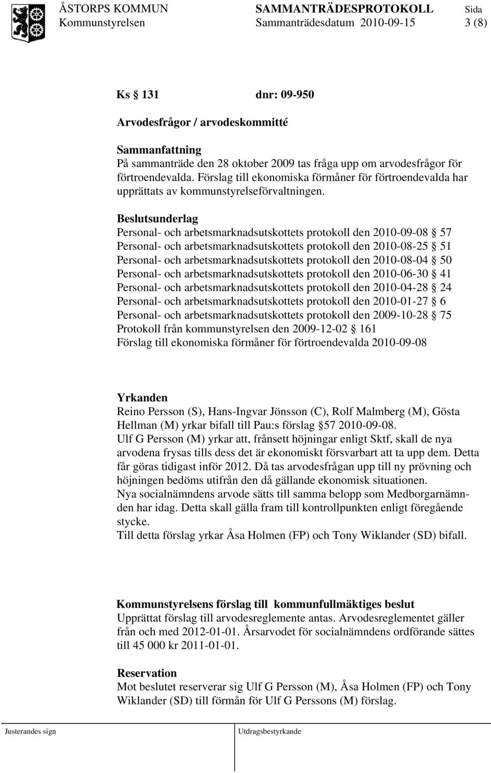 Beslutsunderlag Personal- och arbetsmarknadsutskottets protokoll den 2010-09-08 57 Personal- och arbetsmarknadsutskottets protokoll den 2010-08-25 51 Personal- och arbetsmarknadsutskottets protokoll