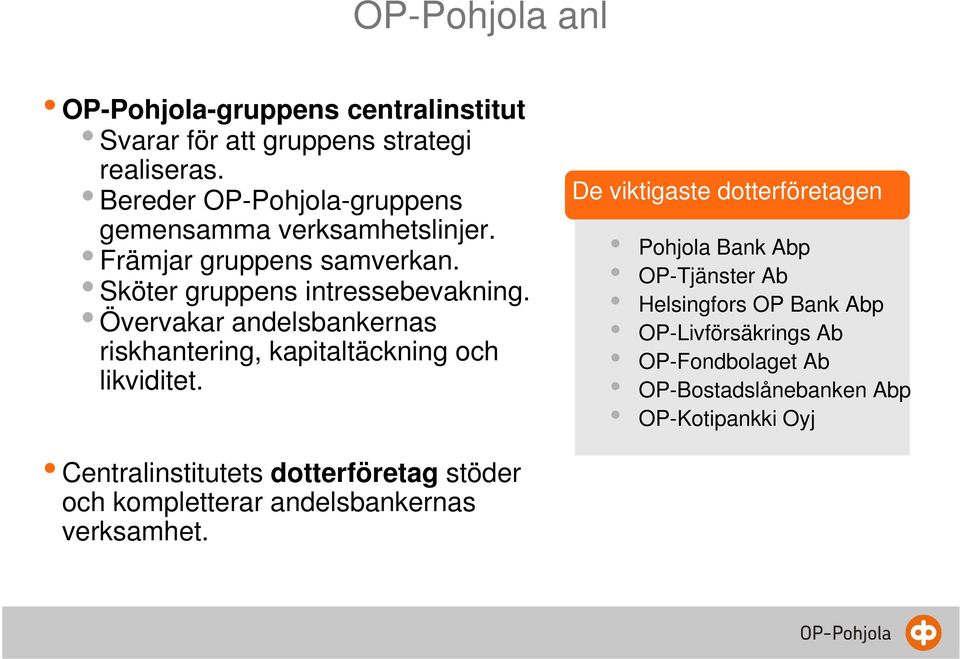 Övervakar andelsbankernas riskhantering, kapitaltäckning och likviditet.
