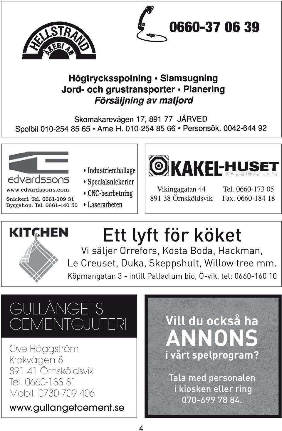 Fax. 0660-184 18 Laserarbeten Ett lyft för köket Vi säljer Orrefors, Kosta Boda, Hackman, Le Creuset, Duka, Skeppshult, Willow tree mm.