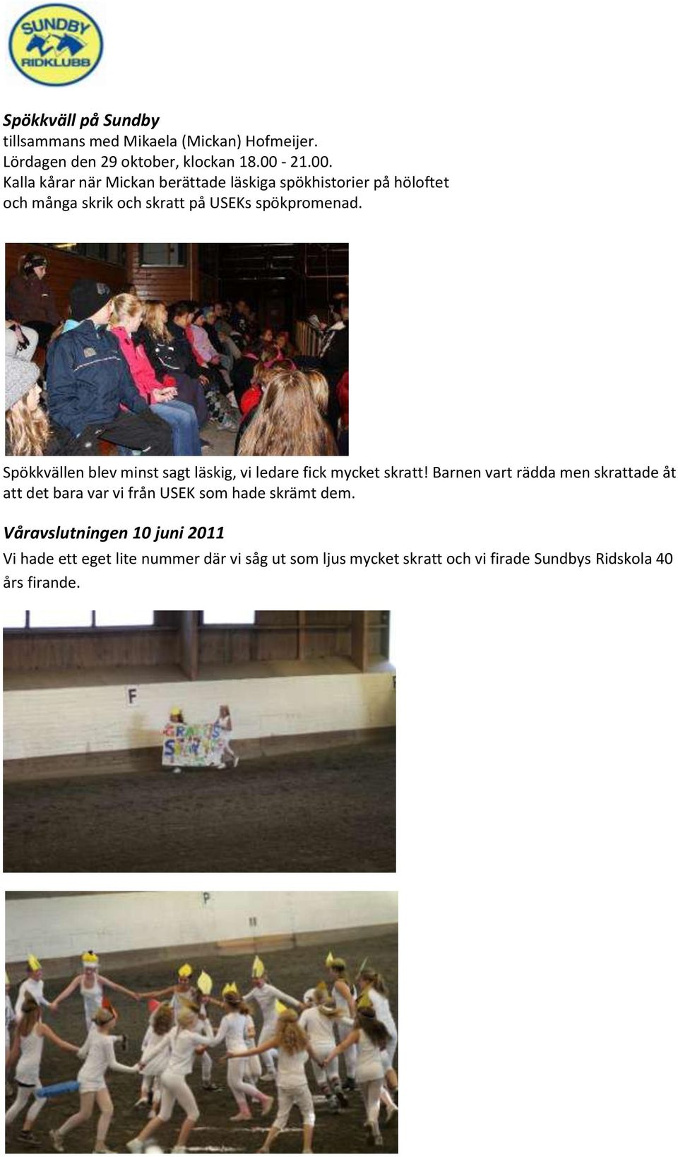 Spökkvällen blev minst sagt läskig, vi ledare fick mycket skratt!