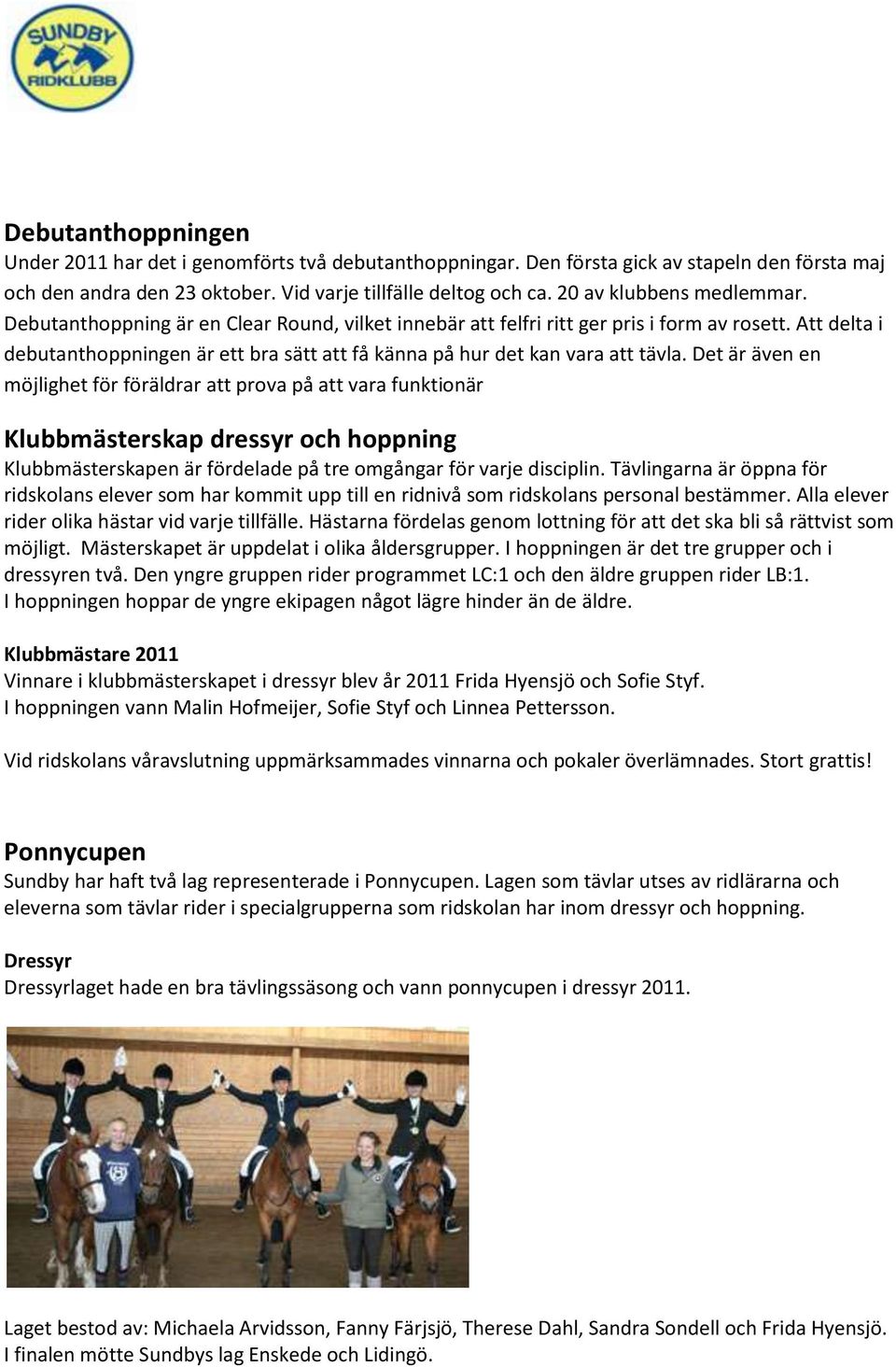 Att delta i debutanthoppningen är ett bra sätt att få känna på hur det kan vara att tävla.