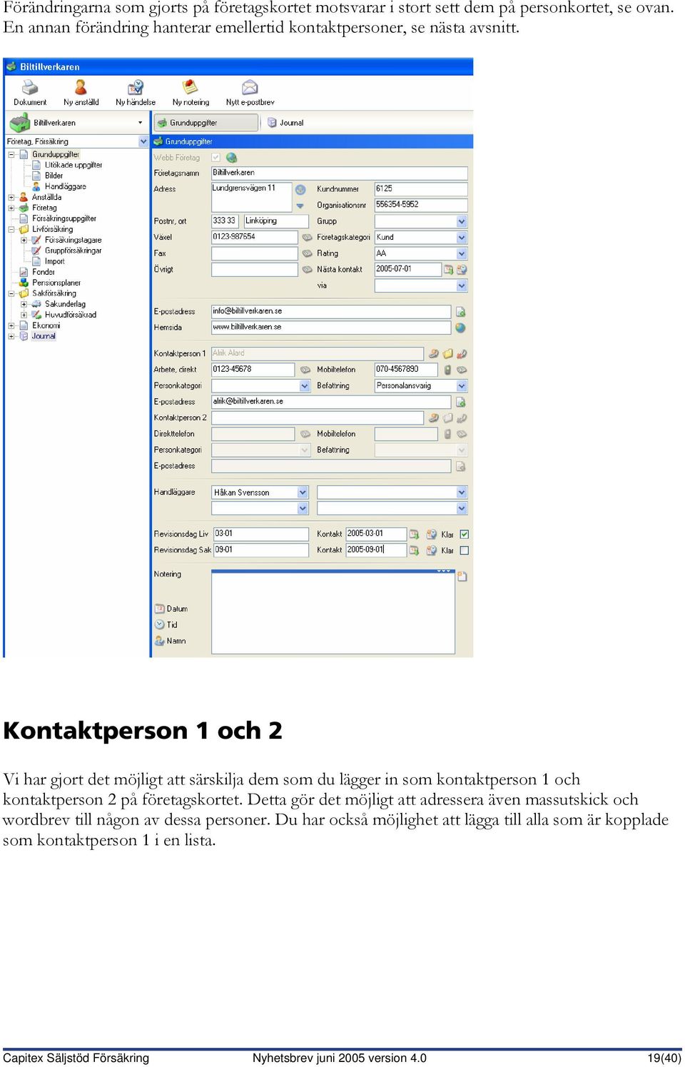 Kontaktperson 1 och 2 Vi har gjort det möjligt att särskilja dem som du lägger in som kontaktperson 1 och kontaktperson 2 på företagskortet.