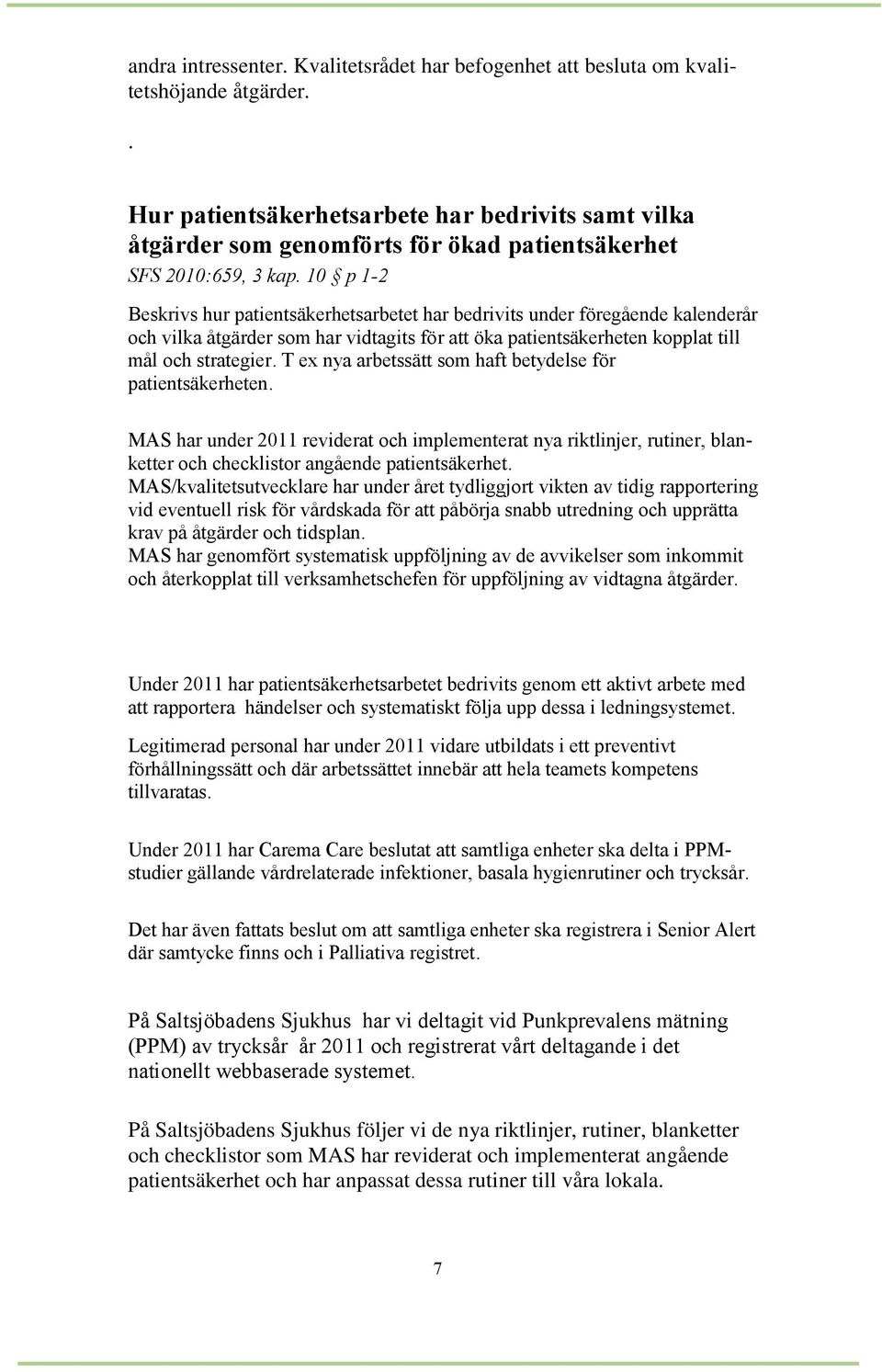 10 p 1-2 Beskrivs hur patientsäkerhetsarbetet har bedrivits under föregående kalenderår och vilka åtgärder som har vidtagits för att öka patientsäkerheten kopplat till mål och strategier.