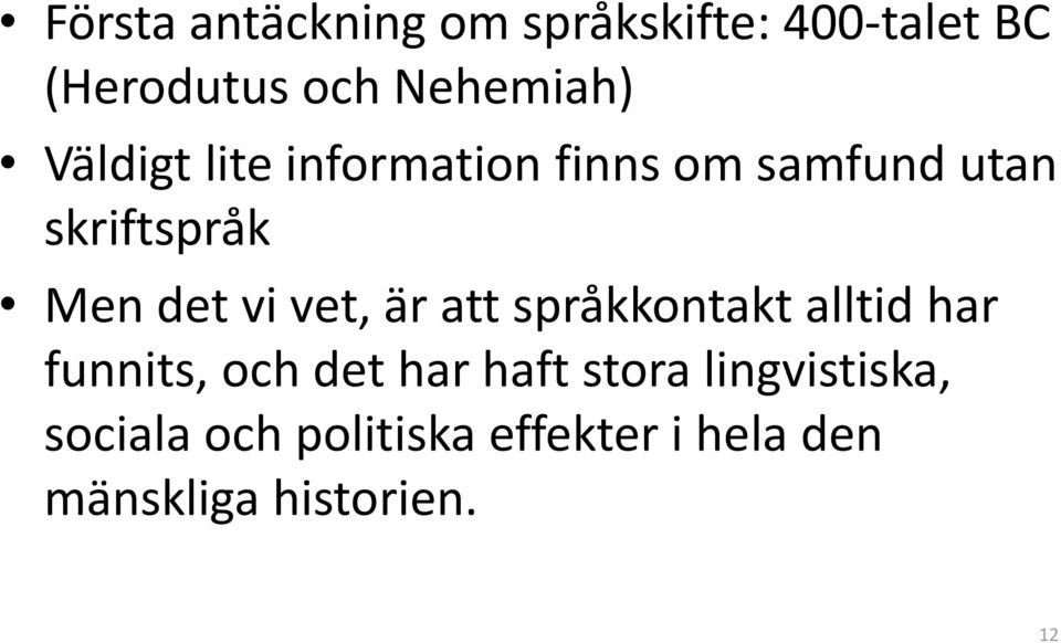 vet, är att språkkontakt alltid har funnits, och det har haft stora