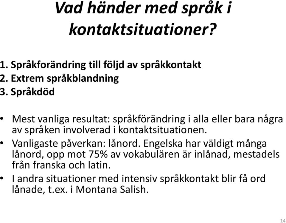 Vanligaste påverkan: lånord.