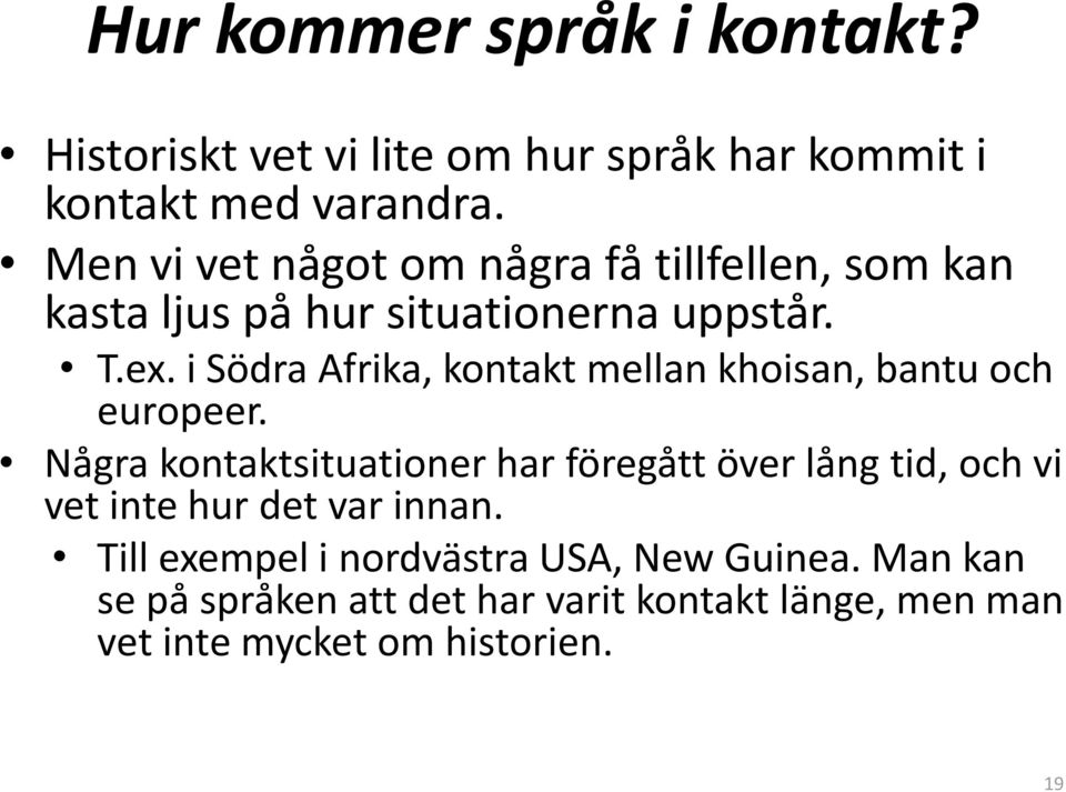 i Södra Afrika, kontakt mellan khoisan, bantu och europeer.
