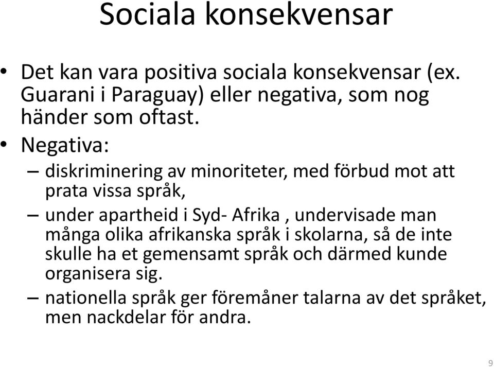 Negativa: diskriminering av minoriteter, med förbud mot att prata vissa språk, under apartheid i Syd- Afrika,