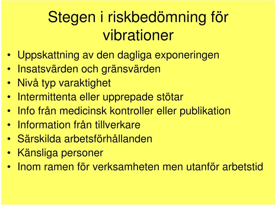 stötar Info från medicinsk kontroller eller publikation Information från tillverkare