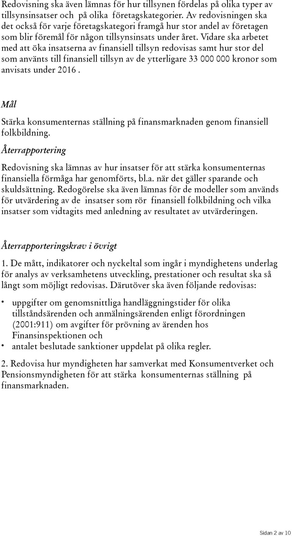 vidareska arbetet med att öka insatserna av finansiell tillsyn redovisas samt hur stor del som använts till finansiell tillsyn av de ytterligare 33 000 000 kronor som anvisats under.