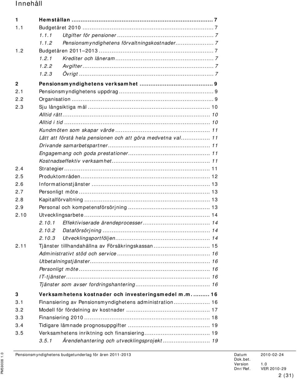 .. 10 Alltid i tid... 10 Kundmöten som skapar värde... 11 Lätt att förstå hela pensionen och att göra medvetna val... 11 Drivande samarbetspartner... 11 Engagemang och goda prestationer.