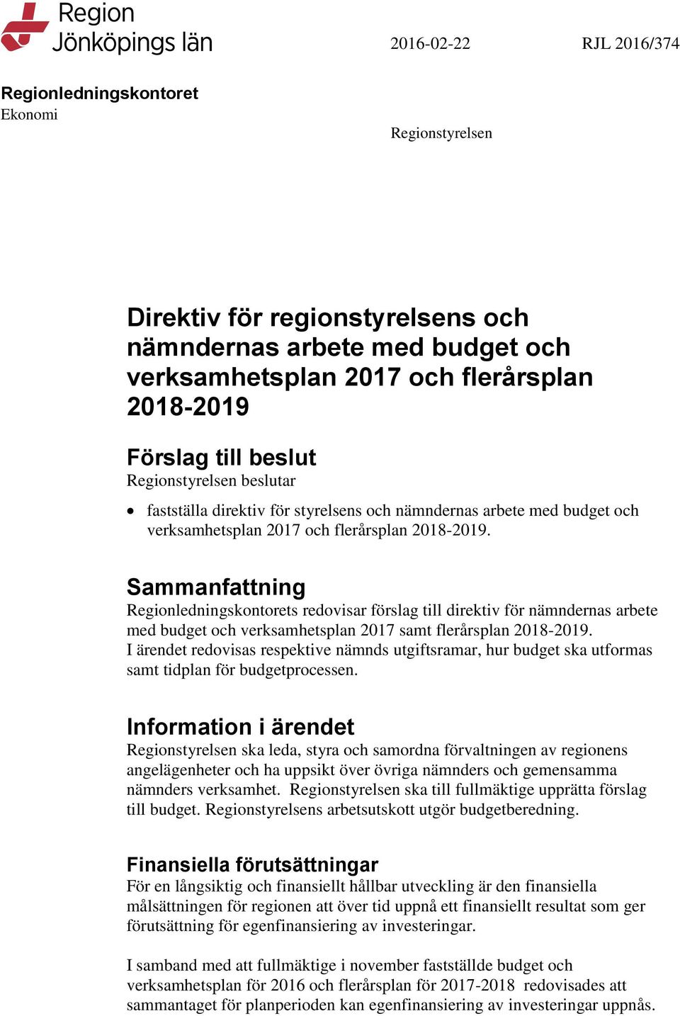 Sammanfattning Regionledningskontorets redovisar förslag till direktiv för nämndernas arbete med budget och verksamhetsplan 2017 samt flerårsplan 2018-2019.