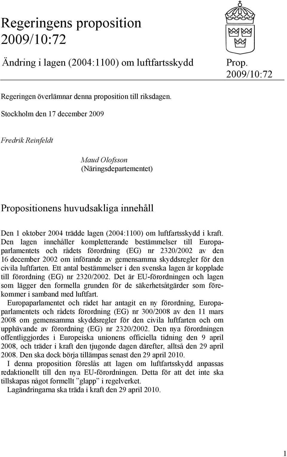 Den lagen innehåller kompletterande bestämmelser till Europaparlamentets och rådets förordning (EG) nr 2320/2002 av den 16 december 2002 om införande av gemensamma skyddsregler för den civila