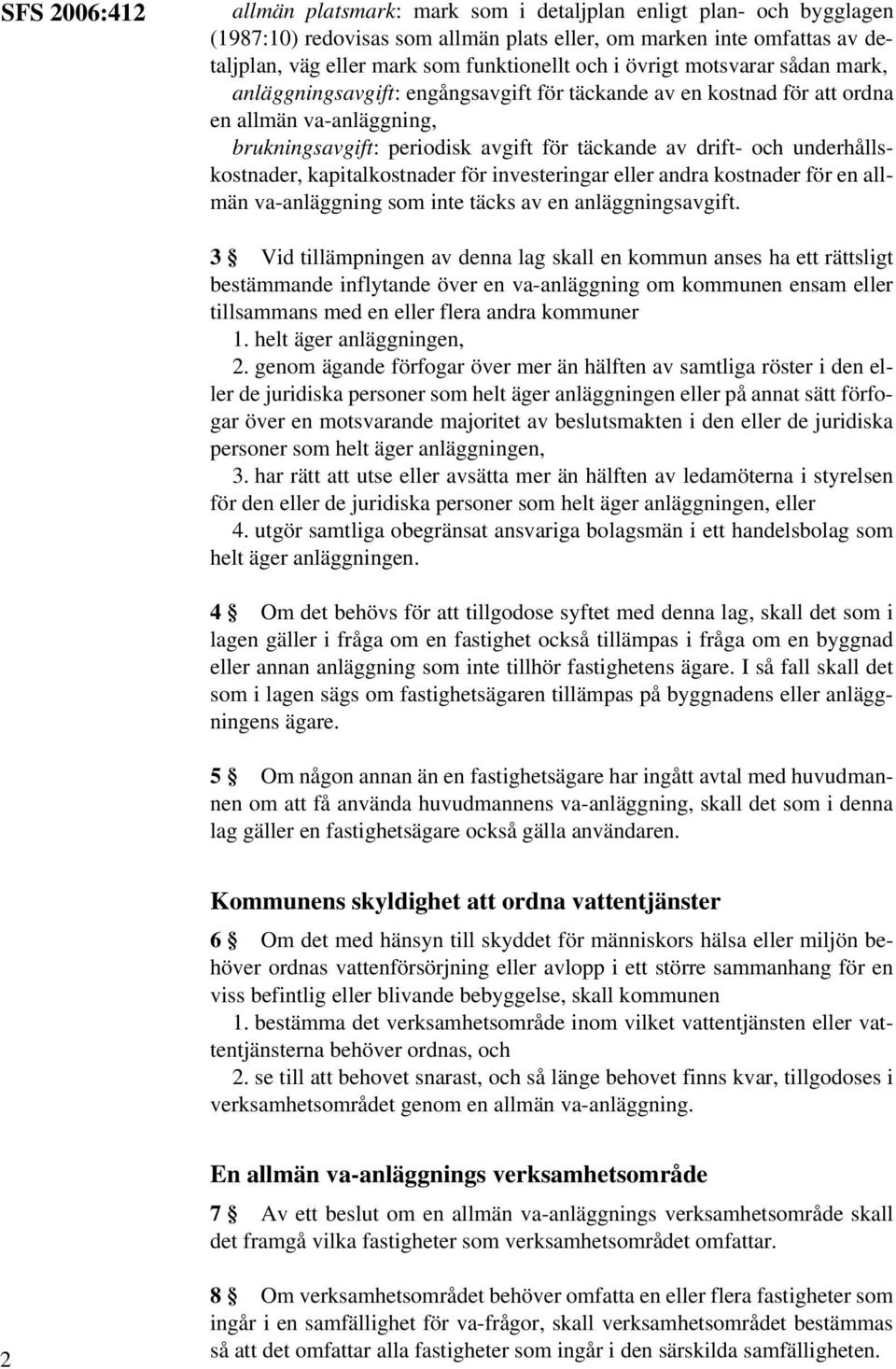 underhållskostnader, kapitalkostnader för investeringar eller andra kostnader för en allmän va-anläggning som inte täcks av en anläggningsavgift.