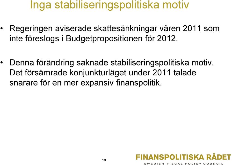 för 2012. Denna förändring saknade stabiliseringspolitiska motiv.